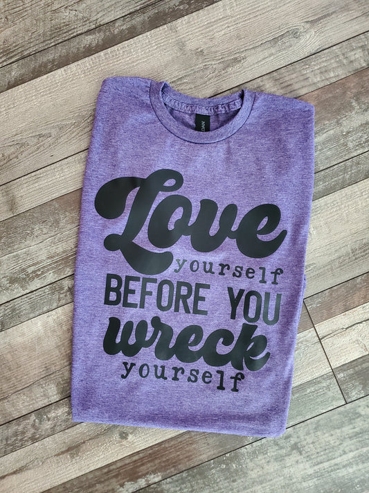 Love Yourself Before You Wreck Yourself Screen Print Tee
